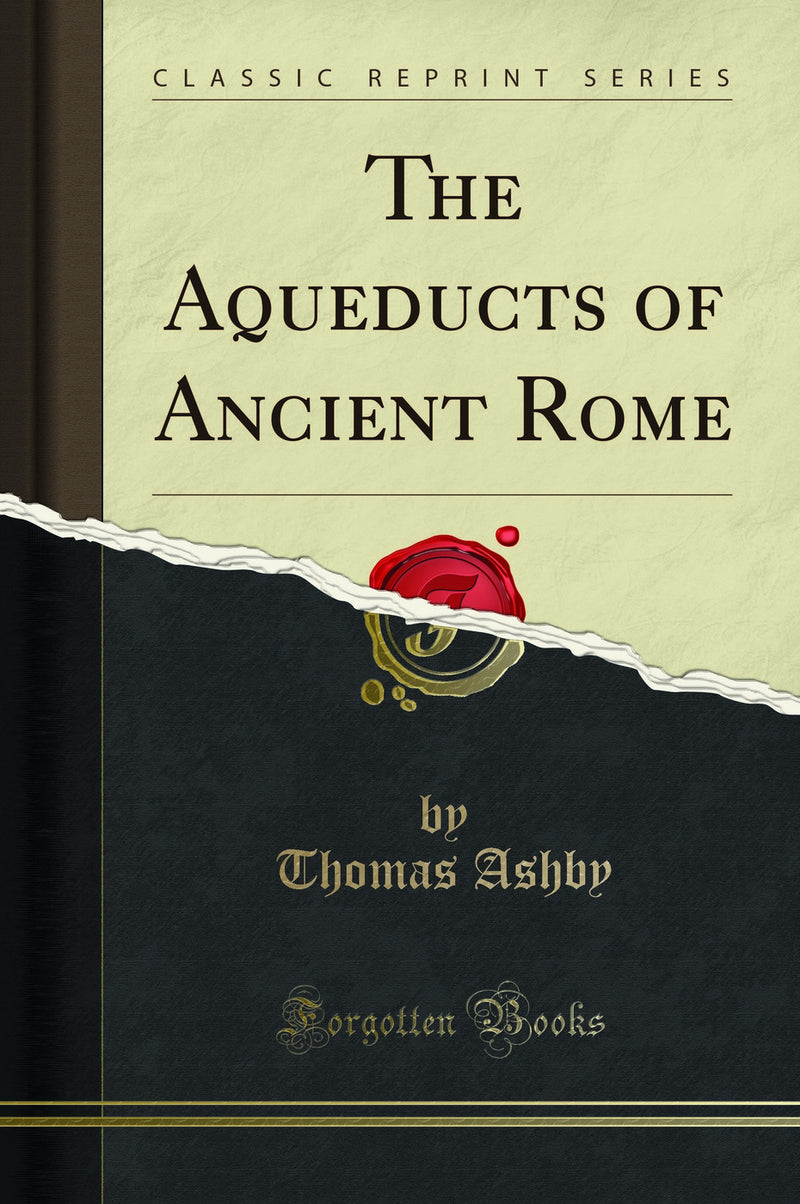 The Aqueducts of Ancient Rome (Classic Reprint)