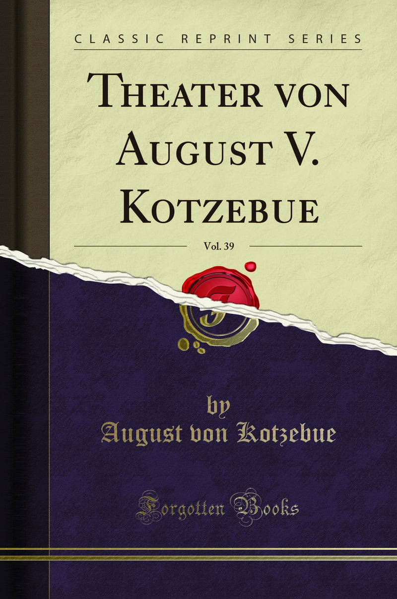 Theater von August V. Kotzebue, Vol. 39 (Classic Reprint)