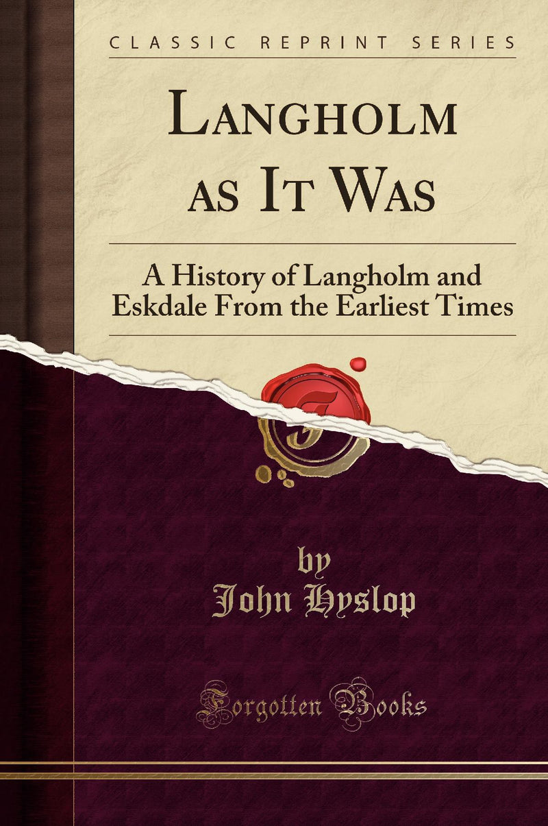 Langholm as It Was: A History of Langholm and Eskdale From the Earliest Times (Classic Reprint)