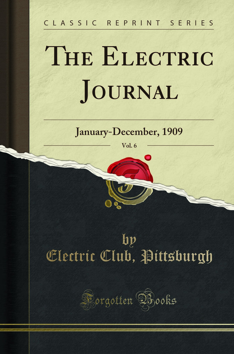 The Electric Journal, Vol. 6: January-December, 1909 (Classic Reprint)