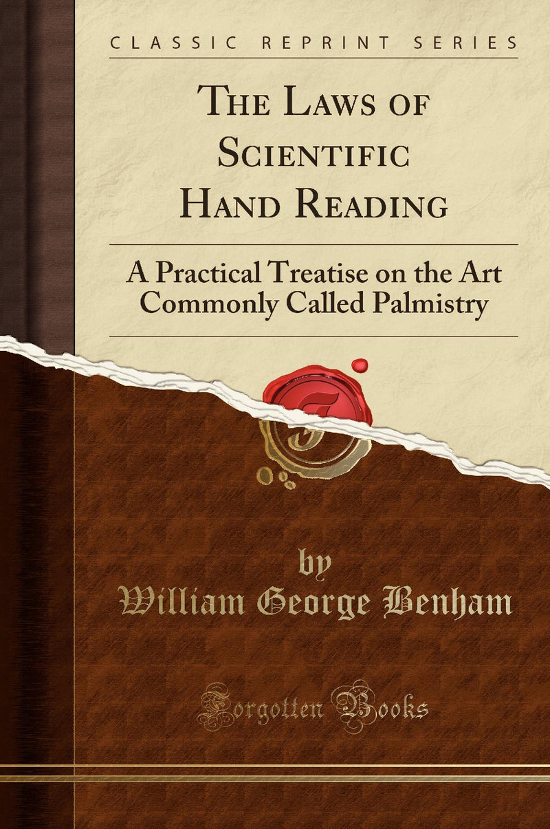The Laws of Scientific Hand Reading: A Practical Treatise on the Art Commonly Called Palmistry (Classic Reprint)