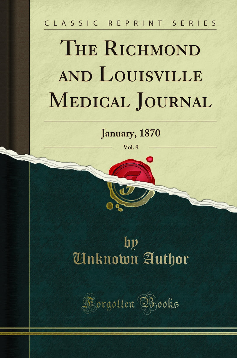 The Richmond and Louisville Medical Journal, Vol. 9: January, 1870 (Classic Reprint)