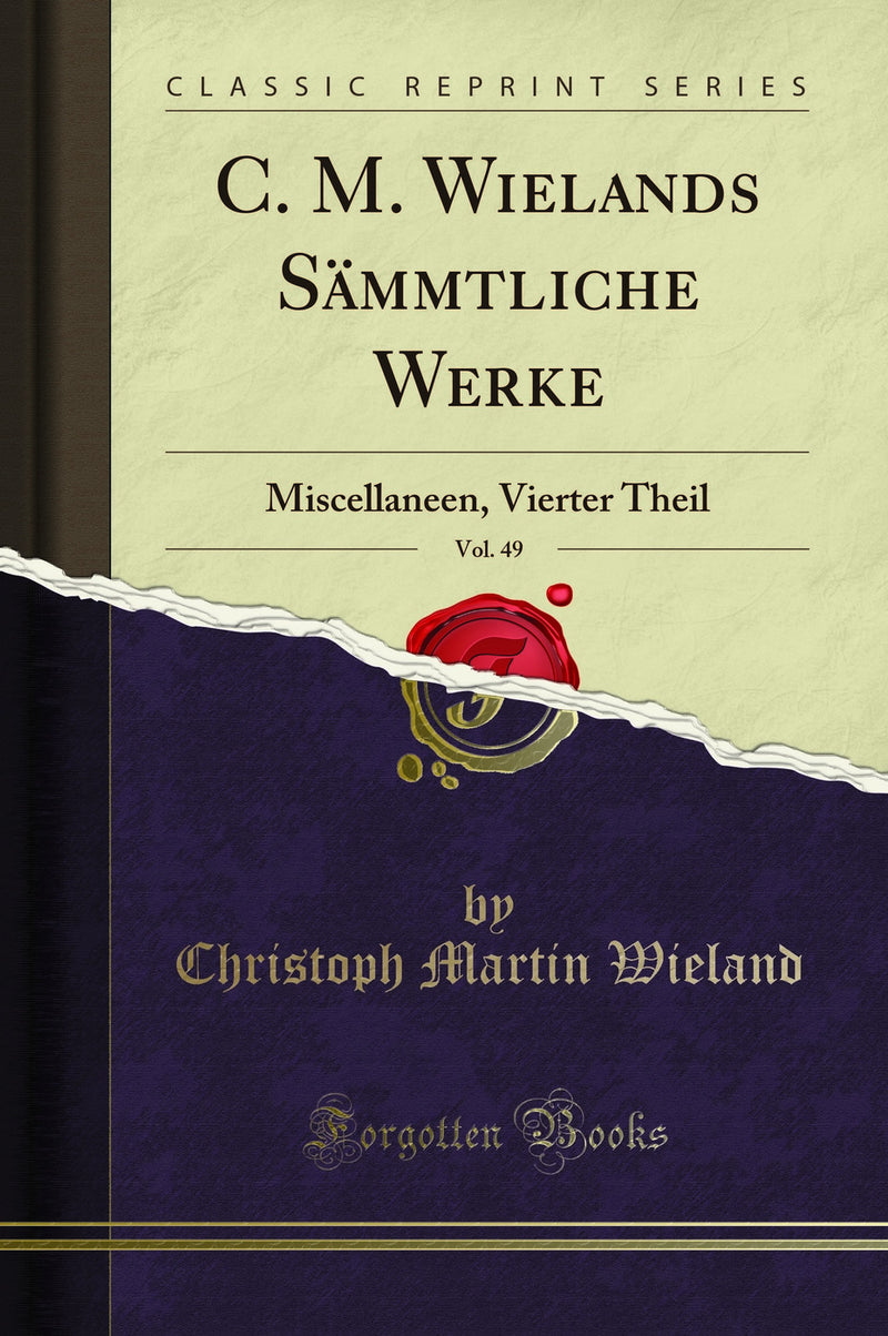 C. M. Wielands Sämmtliche Werke, Vol. 49: Miscellaneen, Vierter Theil (Classic Reprint)