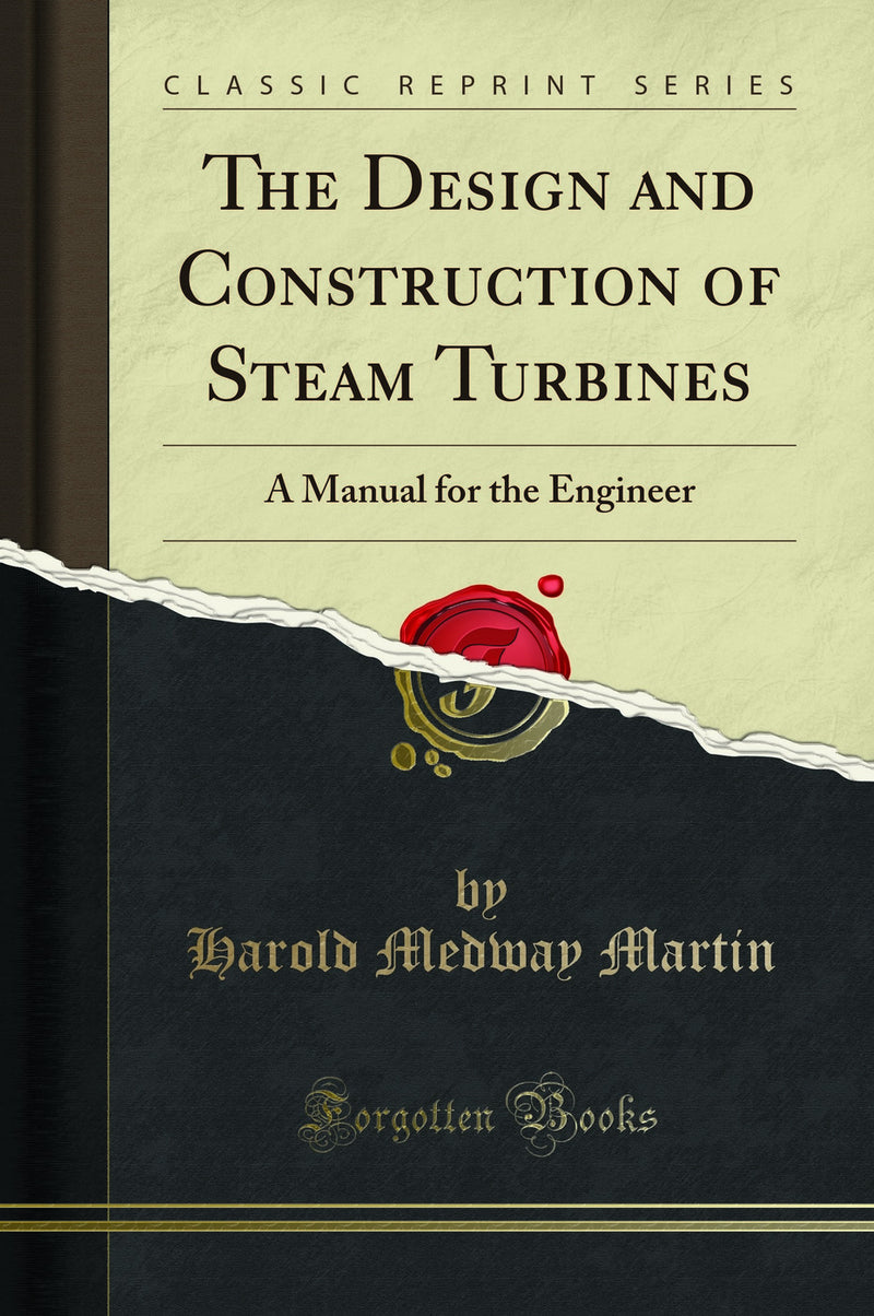 The Design and Construction of Steam Turbines: A Manual for the Engineer (Classic Reprint)
