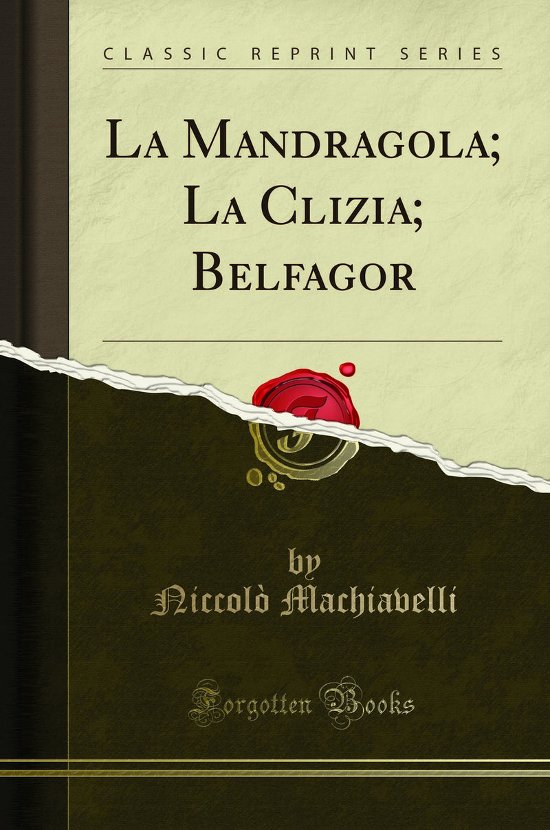 La Mandragola; La Clizia; Belfagor (Classic Reprint)