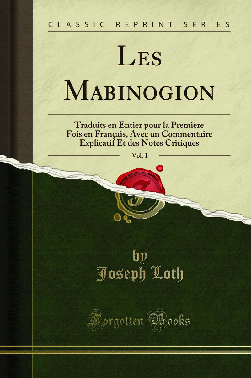 Les Mabinogion, Vol. 1: Traduits en Entier pour la Premi?re Fois en Fran?ais, Avec un Commentaire Explicatif Et des Notes Critiques (Classic Reprint)
