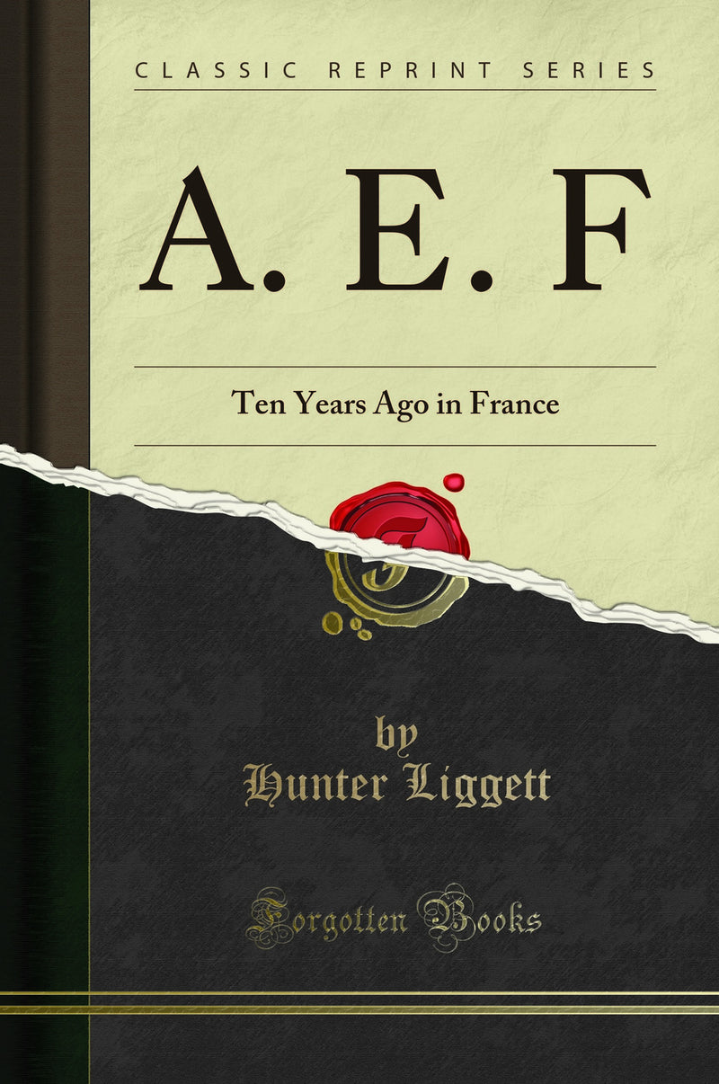 A. E. F: Ten Years Ago in France (Classic Reprint)