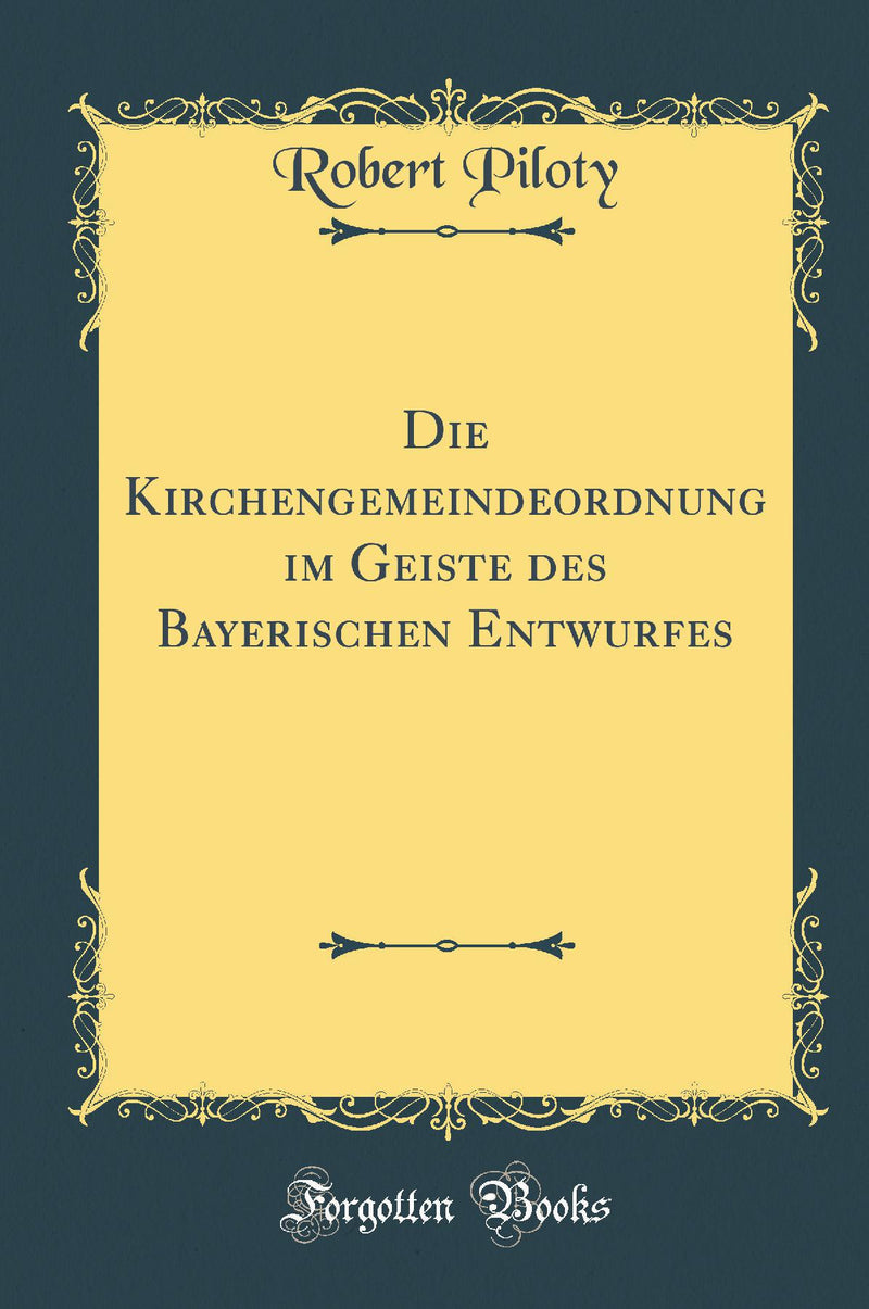 Die Kirchengemeindeordnung im Geiste des Bayerischen Entwurfes (Classic Reprint)