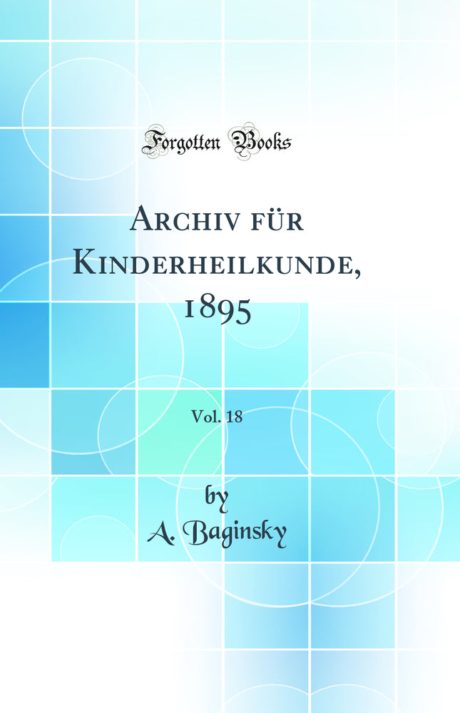 Archiv für Kinderheilkunde, 1895, Vol. 18 (Classic Reprint)