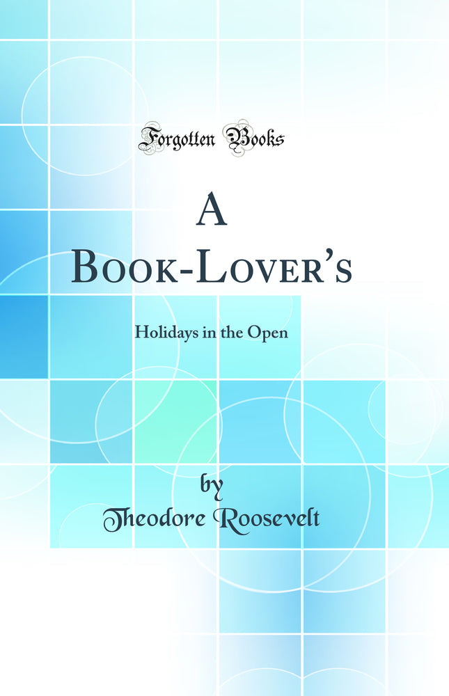 A Book-Lover's: Holidays in the Open (Classic Reprint)