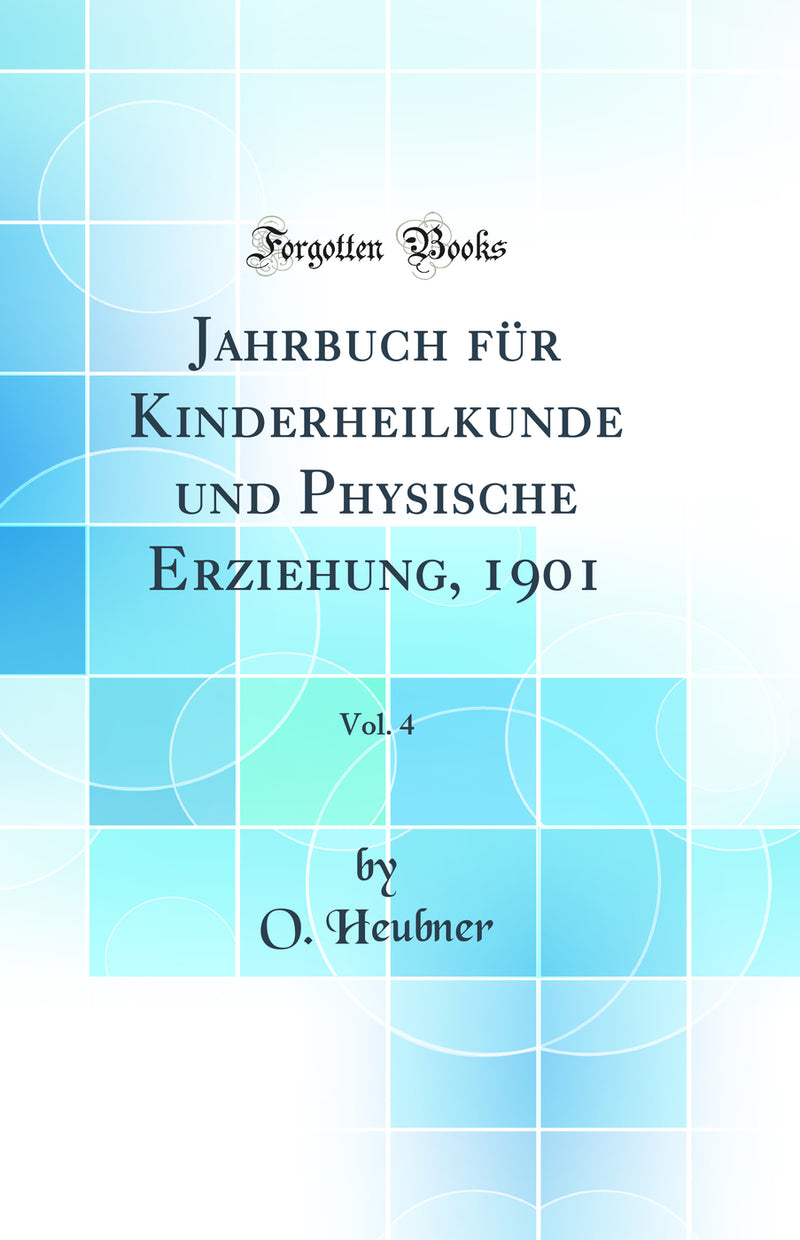 Jahrbuch für Kinderheilkunde und Physische Erziehung, 1901, Vol. 4 (Classic Reprint)