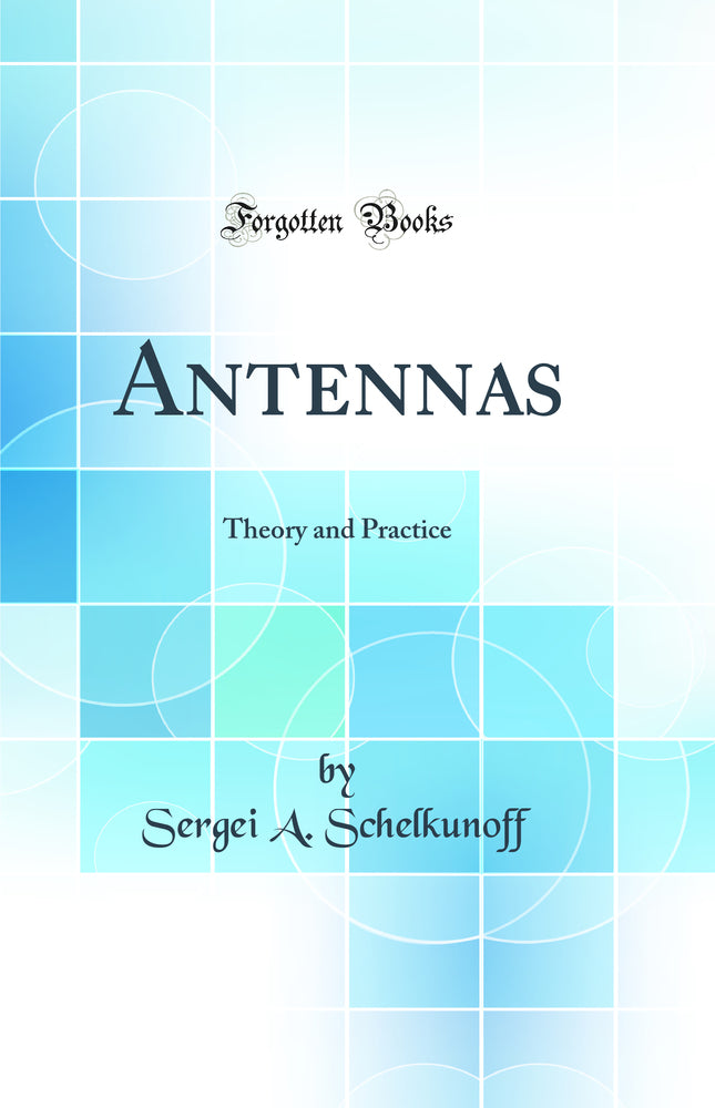 Antennas: Theory and Practice (Classic Reprint)