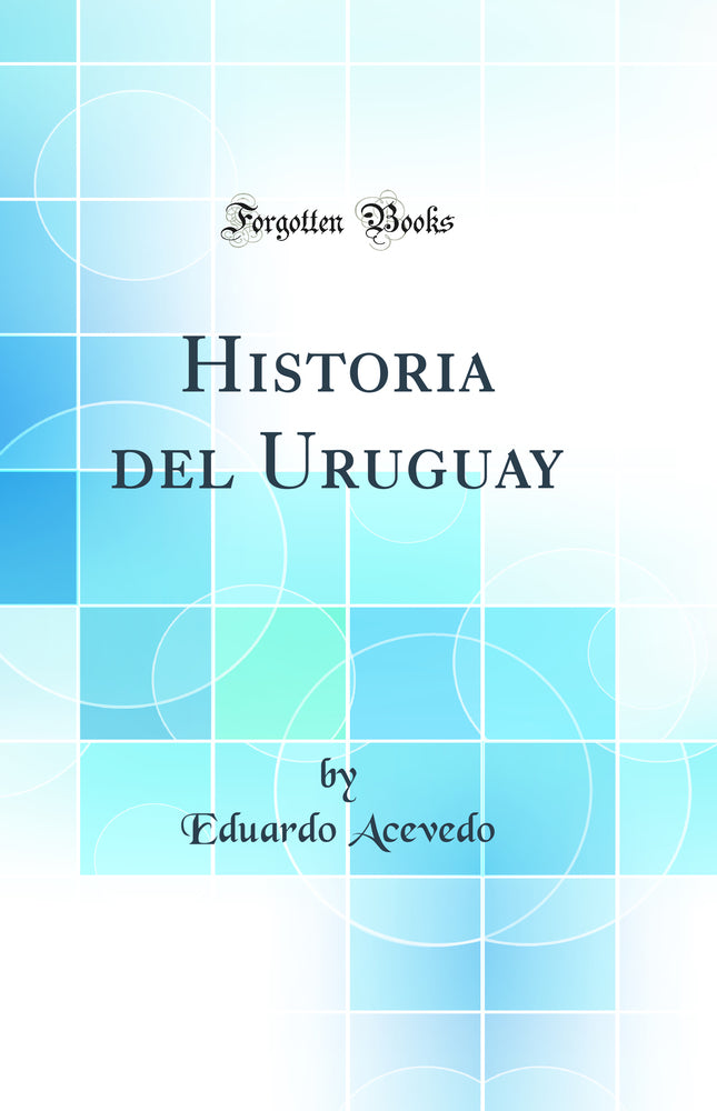 Historia del Uruguay (Classic Reprint)