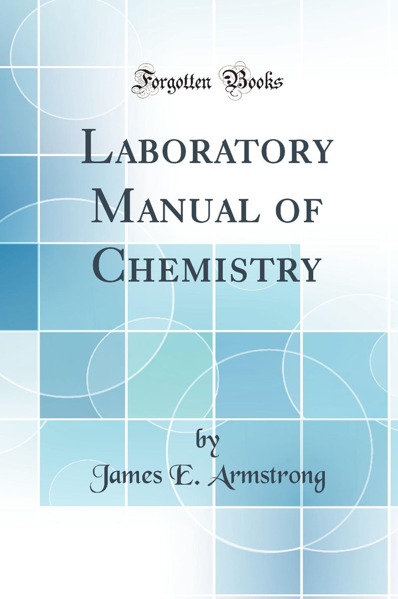 Laboratory Manual of Chemistry (Classic Reprint)