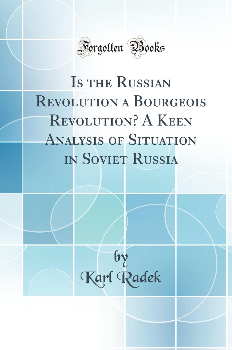 Is the Russian Revolution a Bourgeois Revolution? A Keen Analysis of Situation in Soviet Russia (Classic Reprint)
