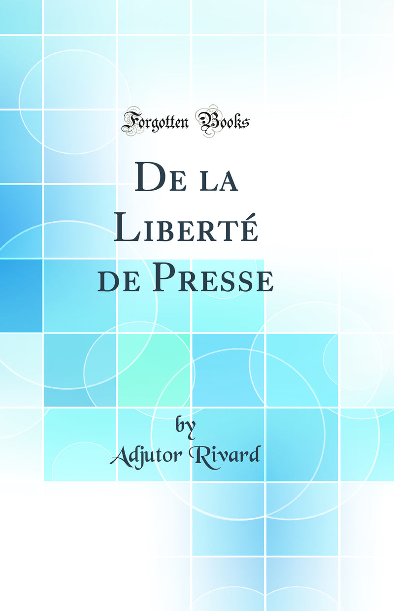 De la Liberté de Presse (Classic Reprint)