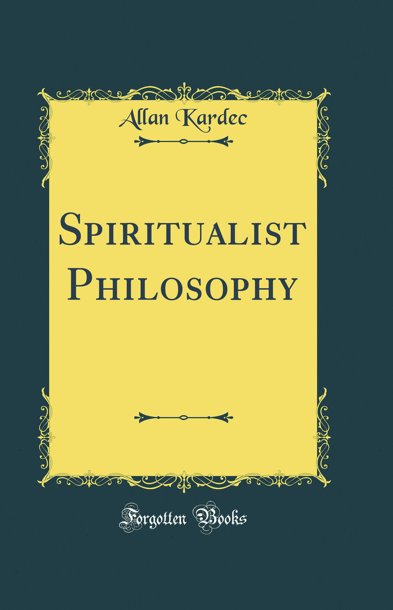 Spiritualist Philosophy (Classic Reprint)