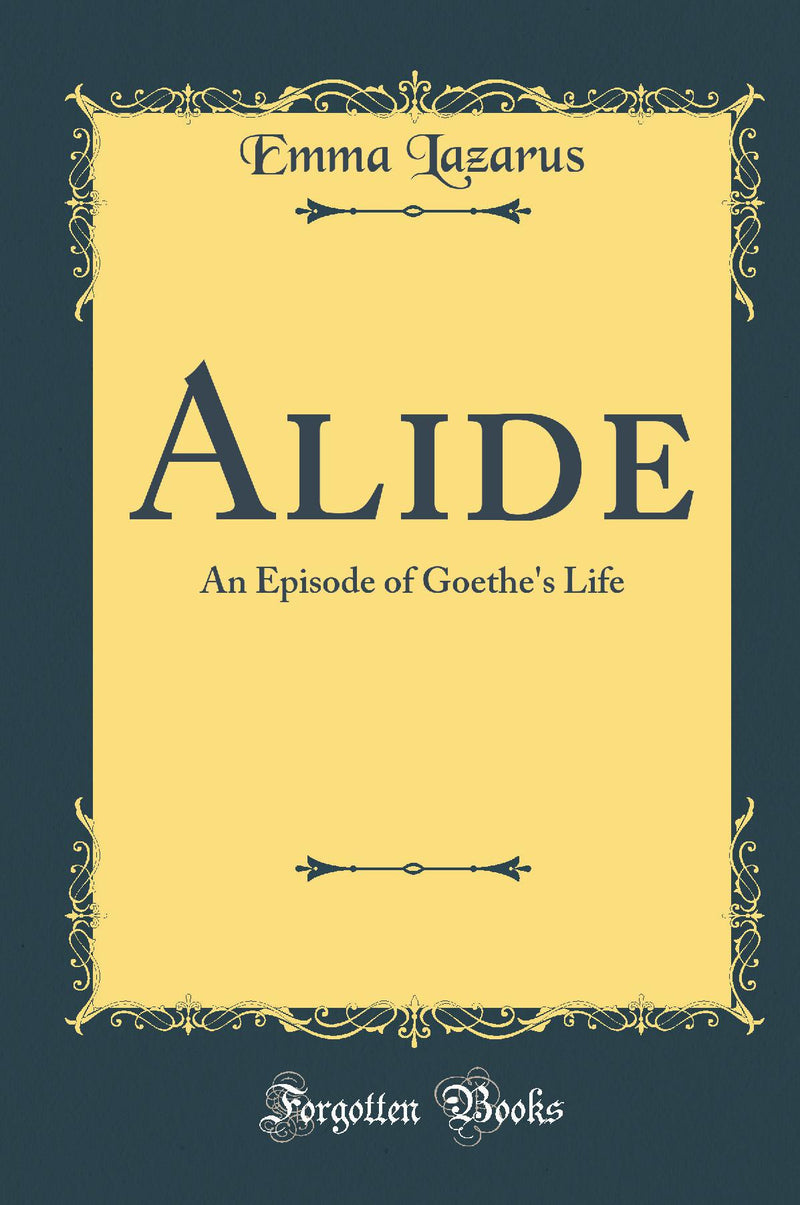 Alide: An Episode of Goethe''s Life (Classic Reprint)