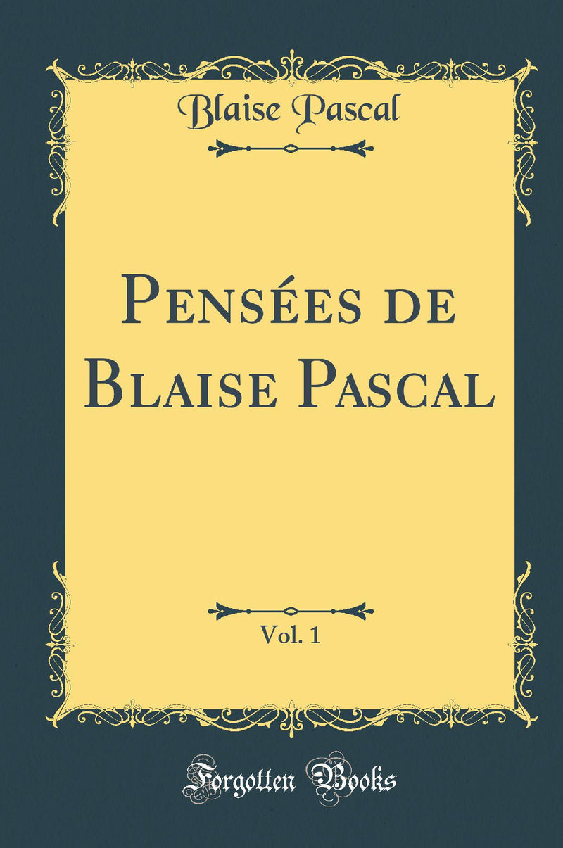 Pens?es de Blaise Pascal, Vol. 1 (Classic Reprint)