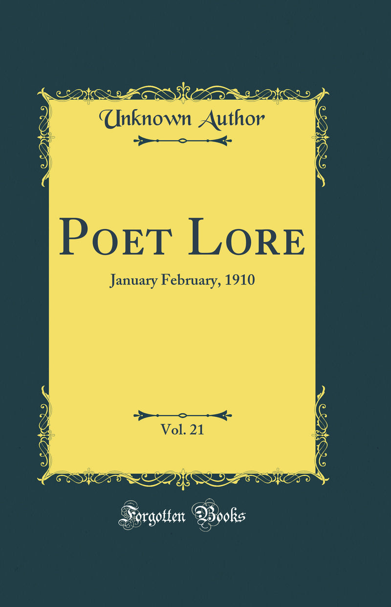 Poet Lore, Vol. 21: January February, 1910 (Classic Reprint)
