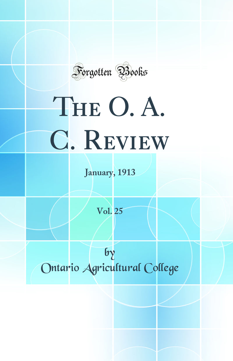 The O. A. C. Review, Vol. 25: January, 1913 (Classic Reprint)