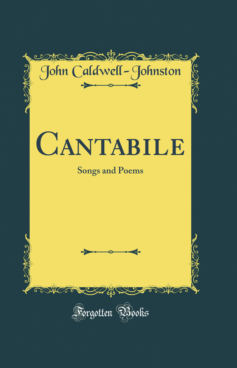 Cantabile: Songs and Poems (Classic Reprint)