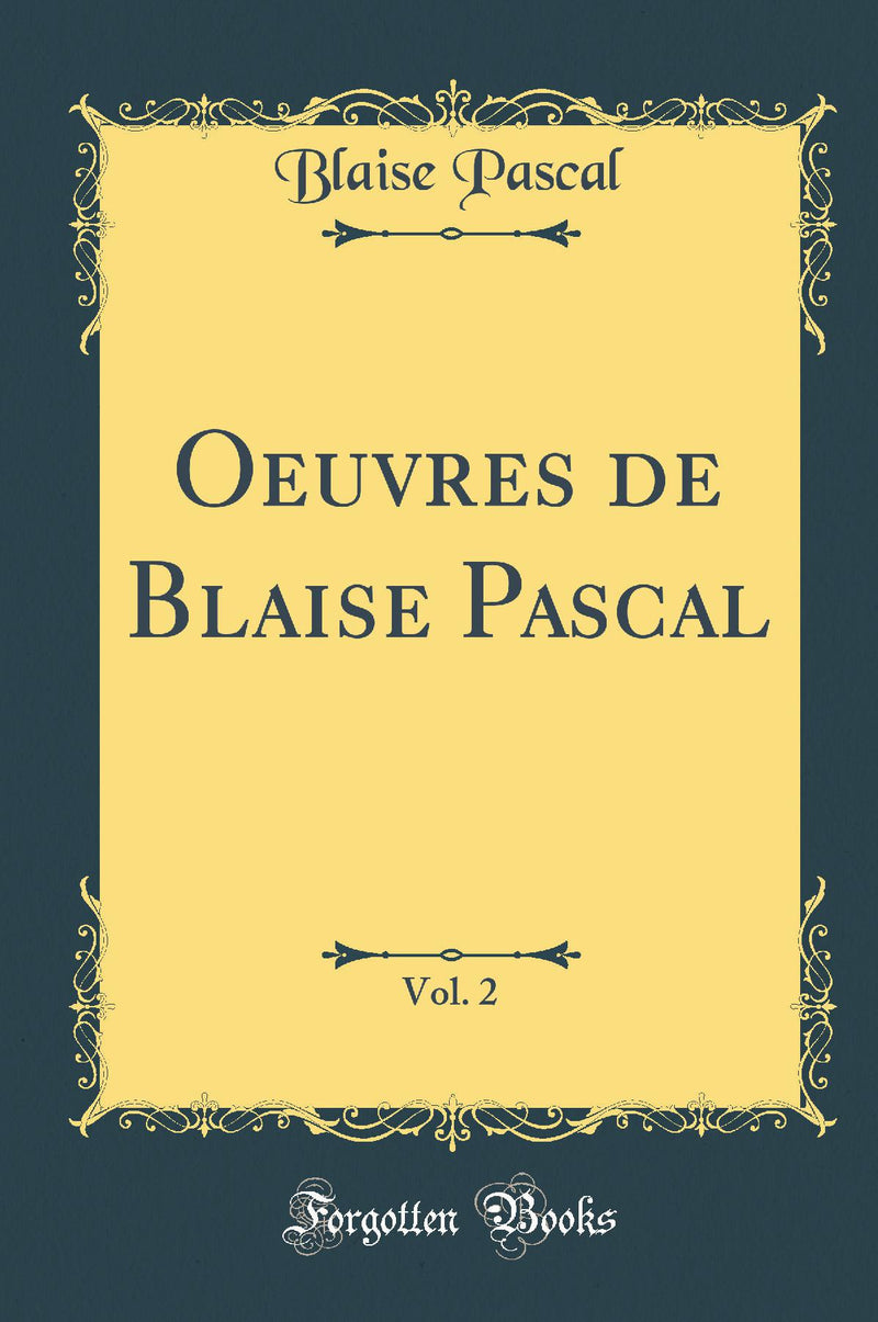 Oeuvres de Blaise Pascal, Vol. 2 (Classic Reprint)