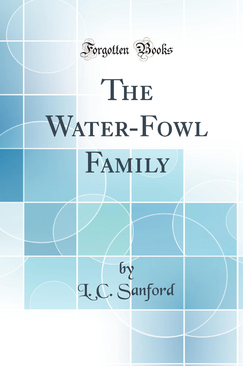 The Water-Fowl Family (Classic Reprint)