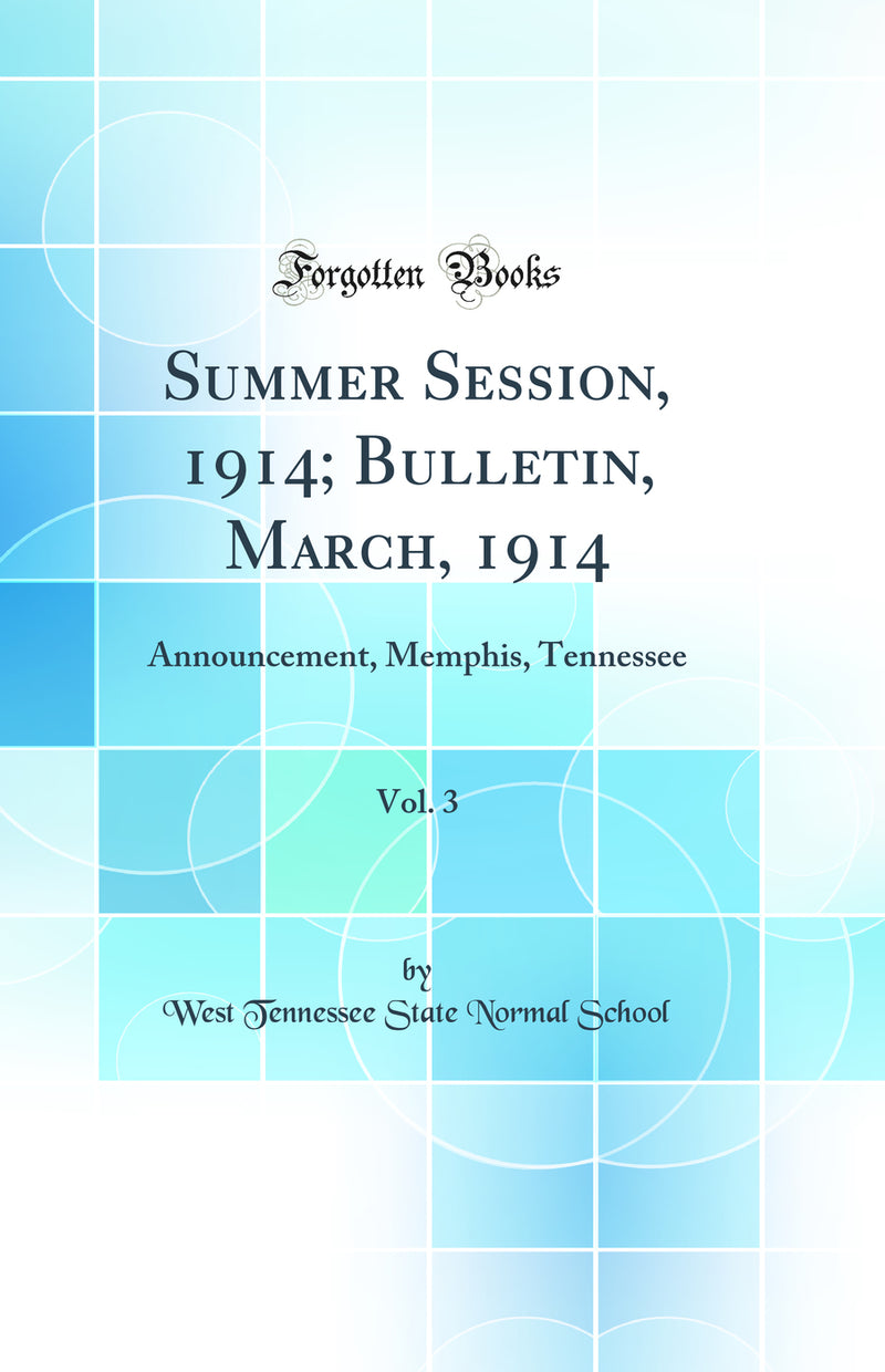 Summer Session, 1914; Bulletin, March, 1914, Vol. 3: Announcement, Memphis, Tennessee (Classic Reprint)