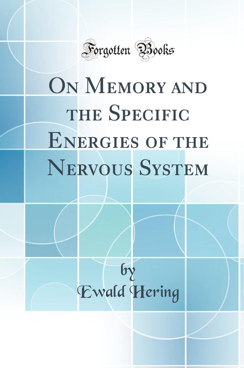 On Memory and the Specific Energies of the Nervous System (Classic Reprint)