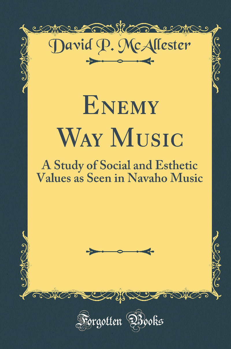 Enemy Way Music: A Study of Social and Esthetic Values as Seen in Navaho Music (Classic Reprint)