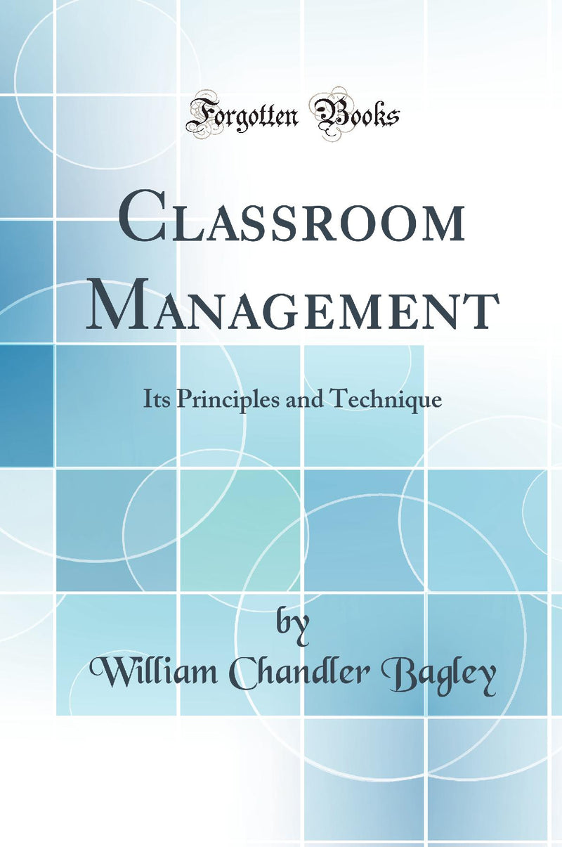 Classroom Management: Its Principles and Technique (Classic Reprint)