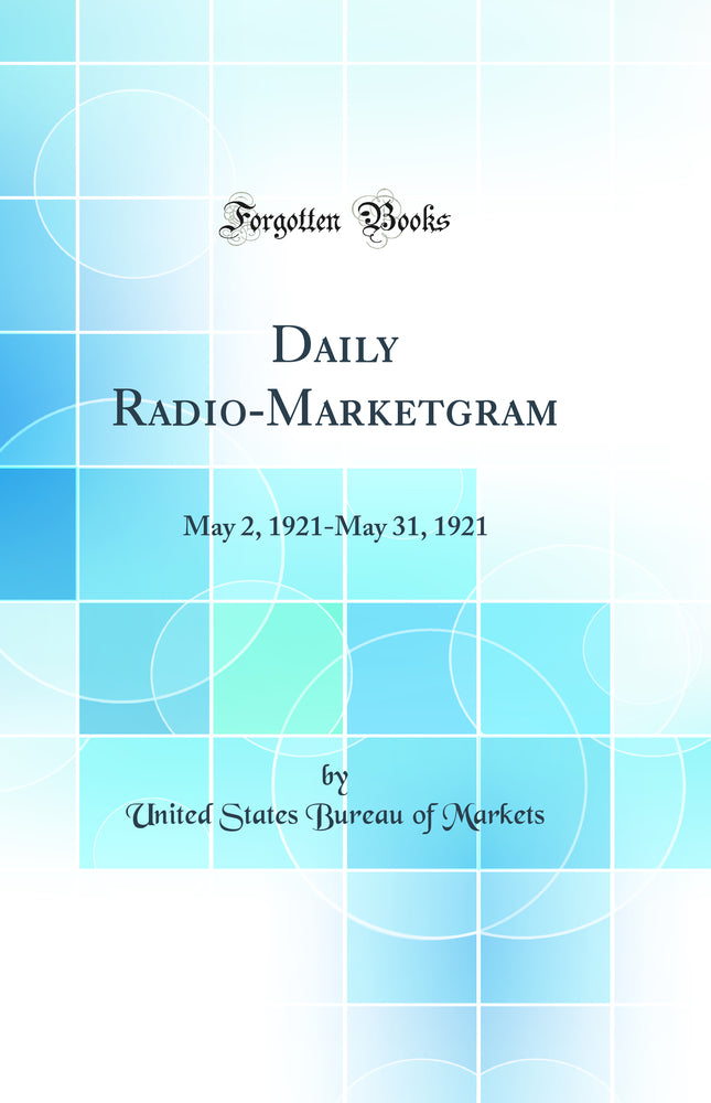 Daily Radio-Marketgram: May 2, 1921-May 31, 1921 (Classic Reprint)