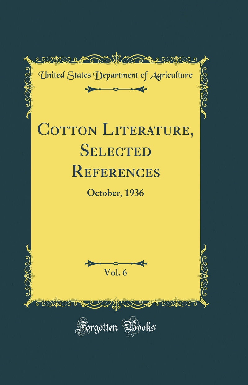 Cotton Literature, Selected References, Vol. 6: October, 1936 (Classic Reprint)