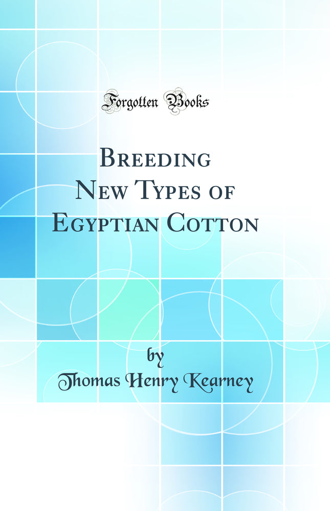 Breeding New Types of Egyptian Cotton (Classic Reprint)
