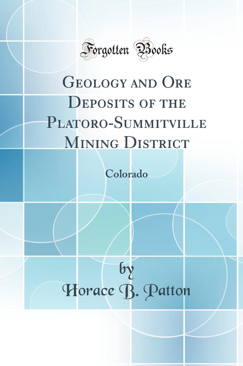 Geology and Ore Deposits of the Platoro-Summitville Mining District: Colorado (Classic Reprint)
