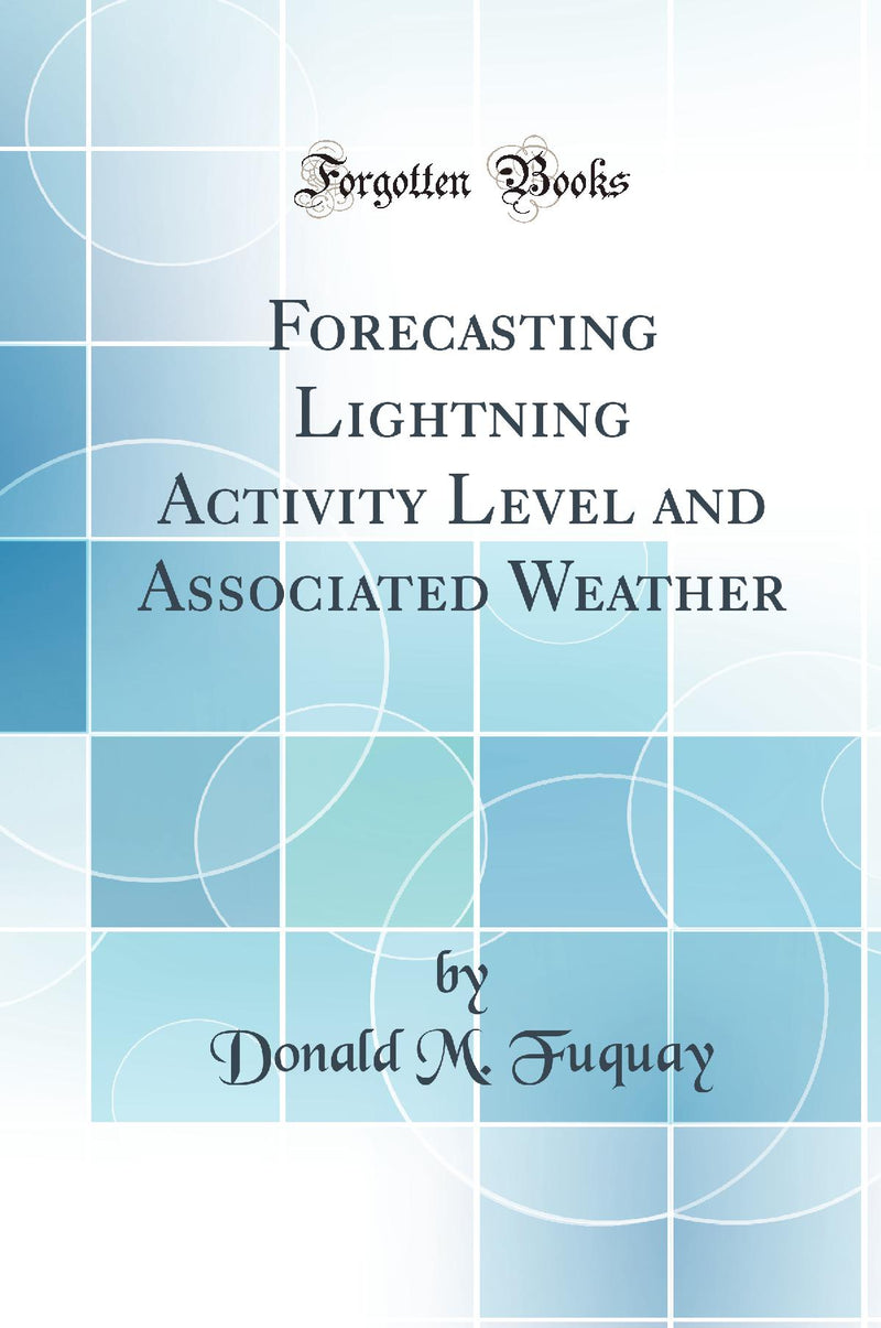 Forecasting Lightning Activity Level and Associated Weather (Classic Reprint)