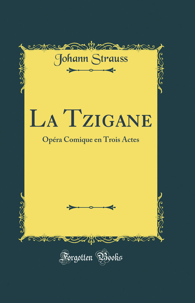 La Tzigane: Opéra Comique en Trois Actes (Classic Reprint)