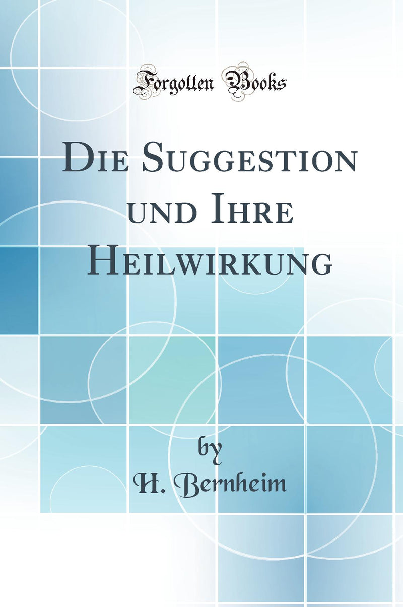 Die Suggestion und Ihre Heilwirkung (Classic Reprint)