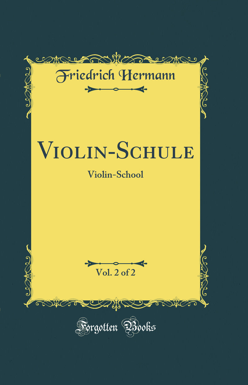 Violin-Schule, Vol. 2 of 2: Violin-School (Classic Reprint)