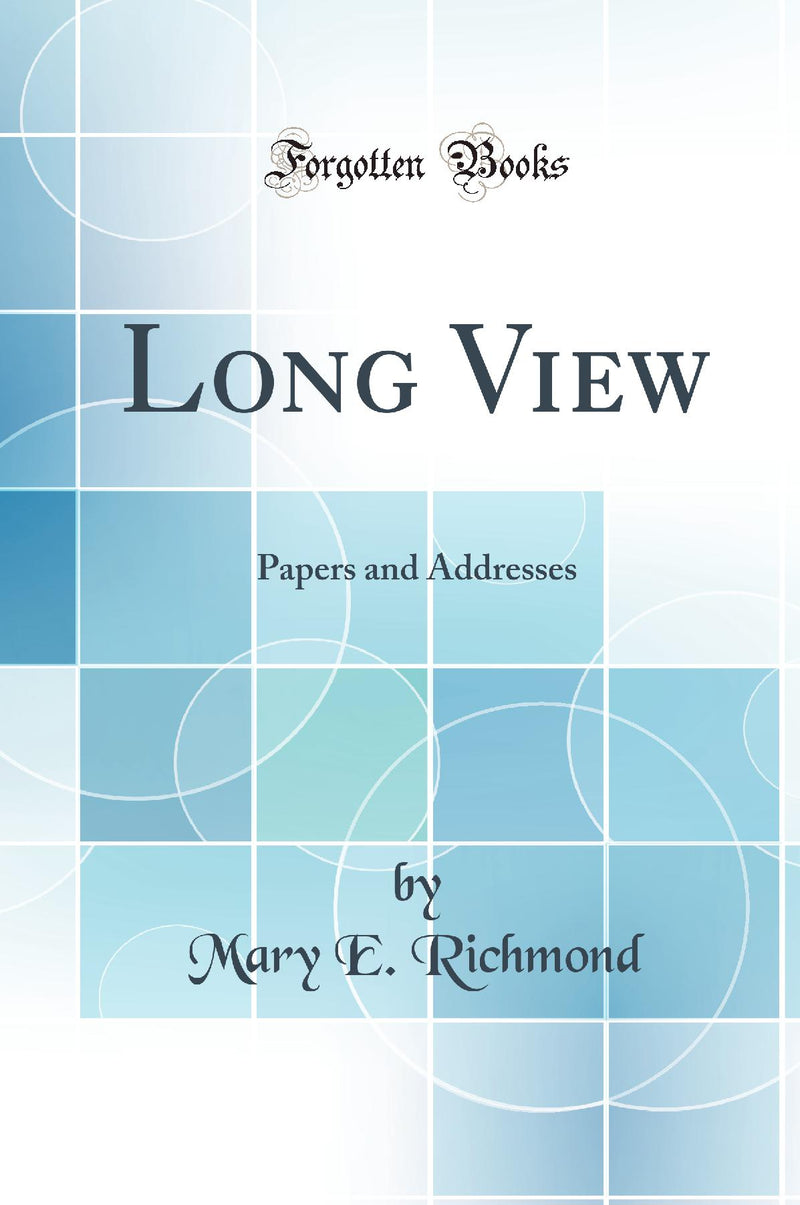 Long View: Papers and Addresses (Classic Reprint)