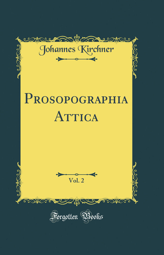 Prosopographia Attica, Vol. 2 (Classic Reprint)