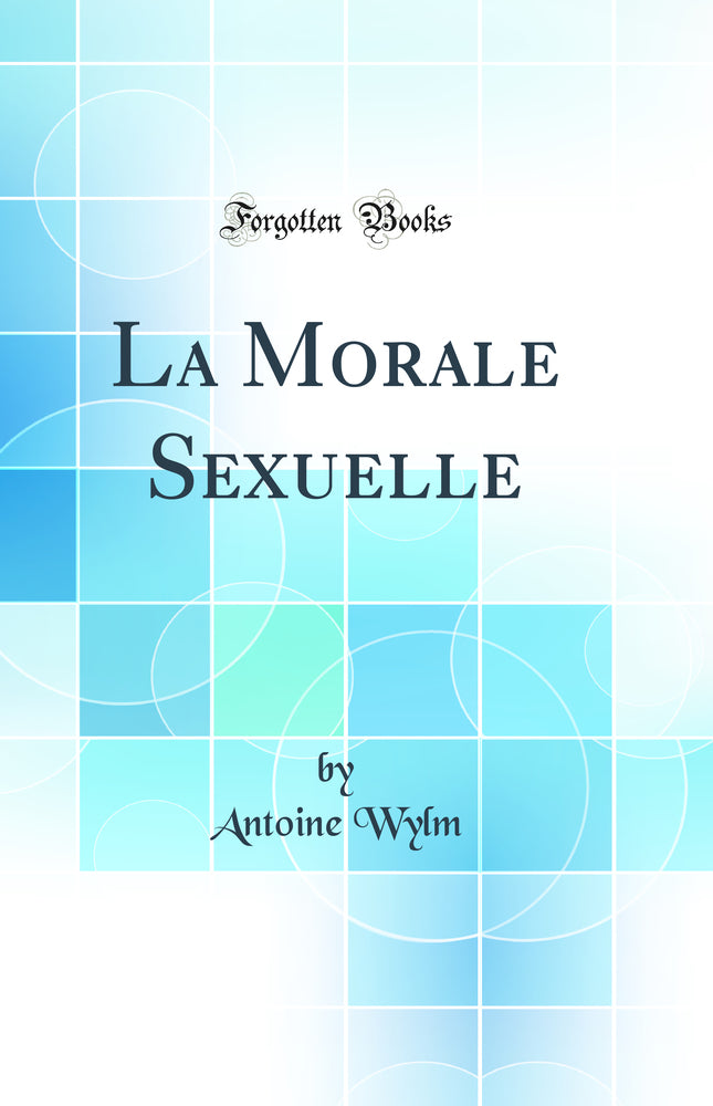 La Morale Sexuelle (Classic Reprint)