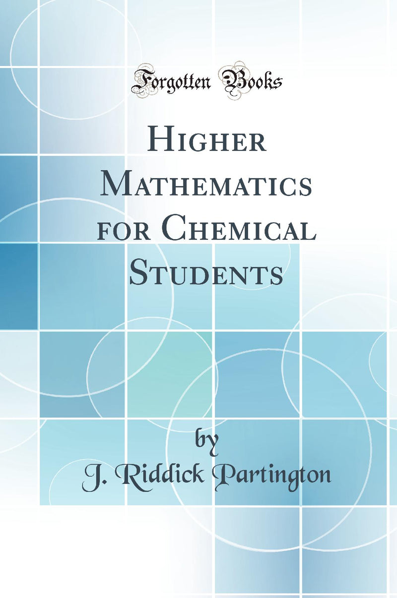 Higher Mathematics for Chemical Students (Classic Reprint)