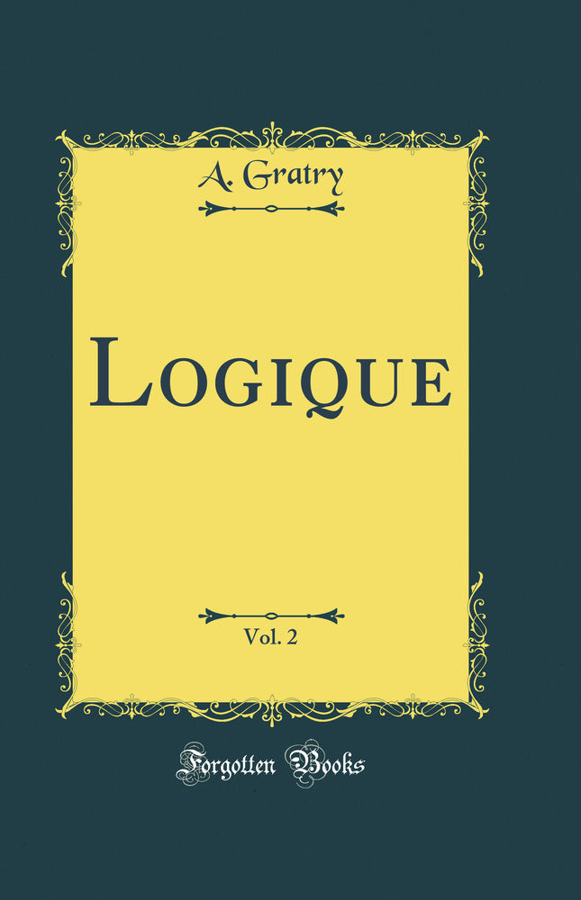 Logique, Vol. 2 (Classic Reprint)