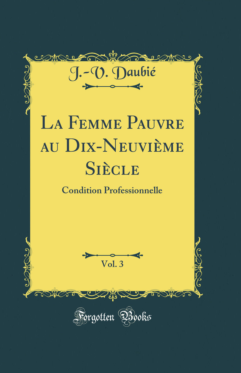 La Femme Pauvre au Dix-Neuvième Siècle, Vol. 3: Condition Professionnelle (Classic Reprint)