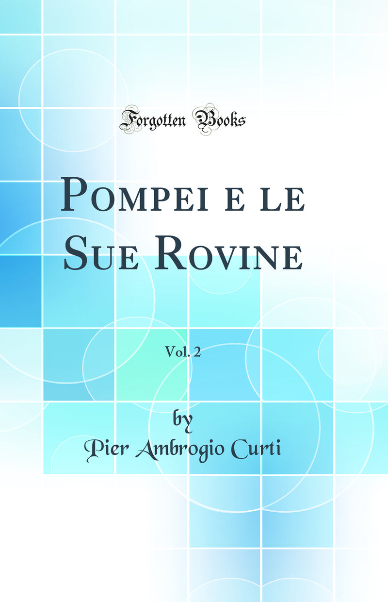 Pompei e le Sue Rovine, Vol. 2 (Classic Reprint)