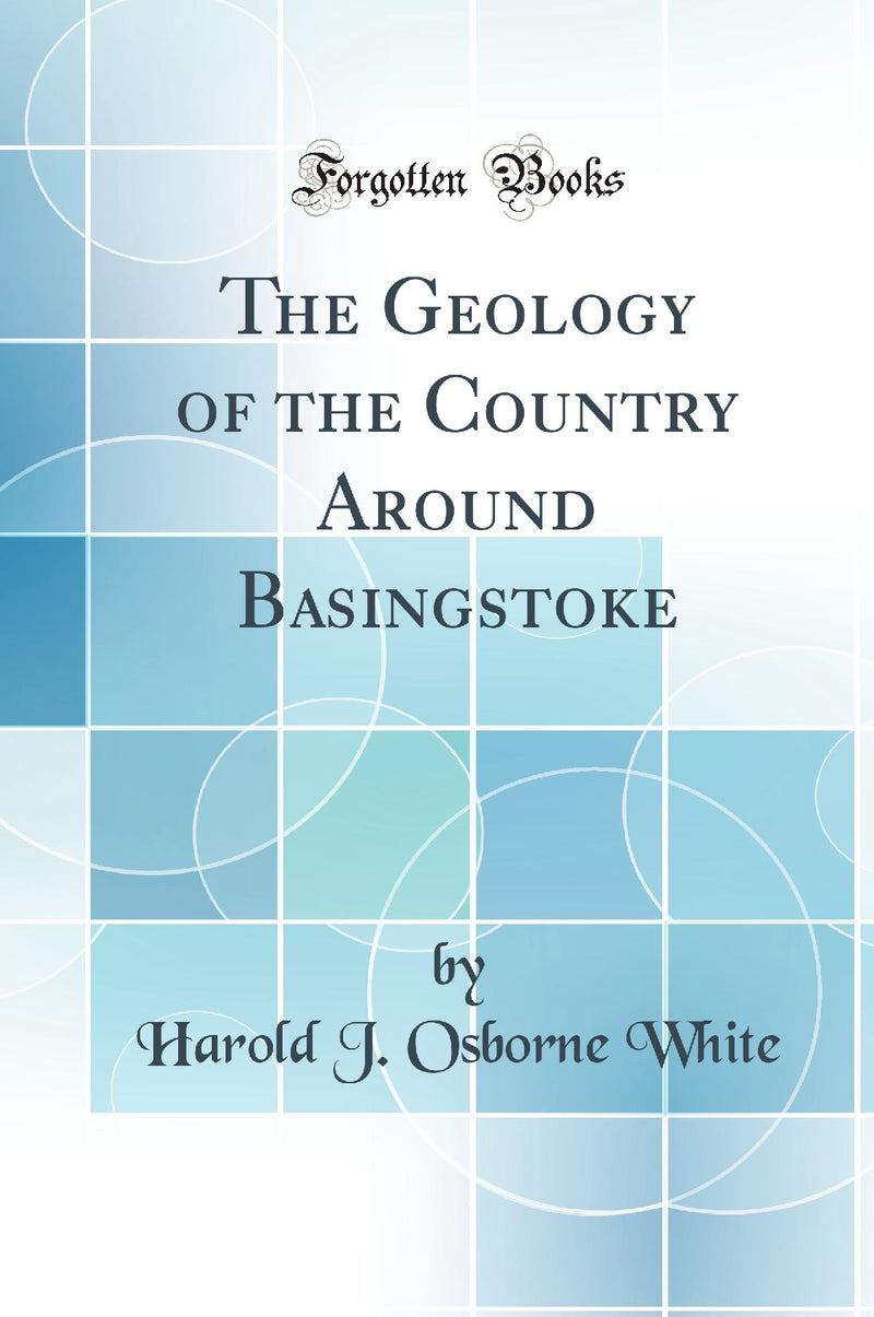 The Geology of the Country Around Basingstoke (Classic Reprint)