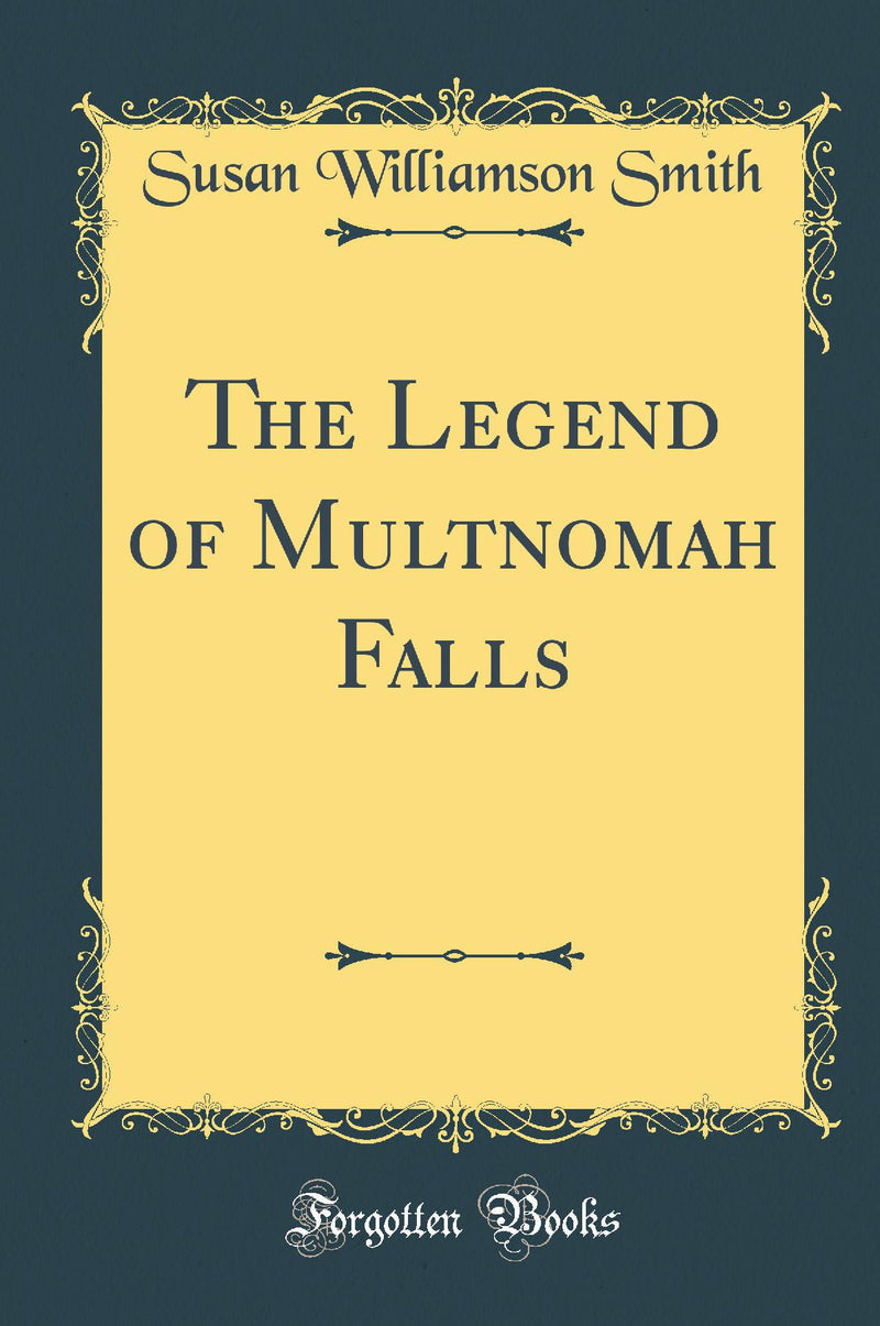 The Legend of Multnomah Falls (Classic Reprint)