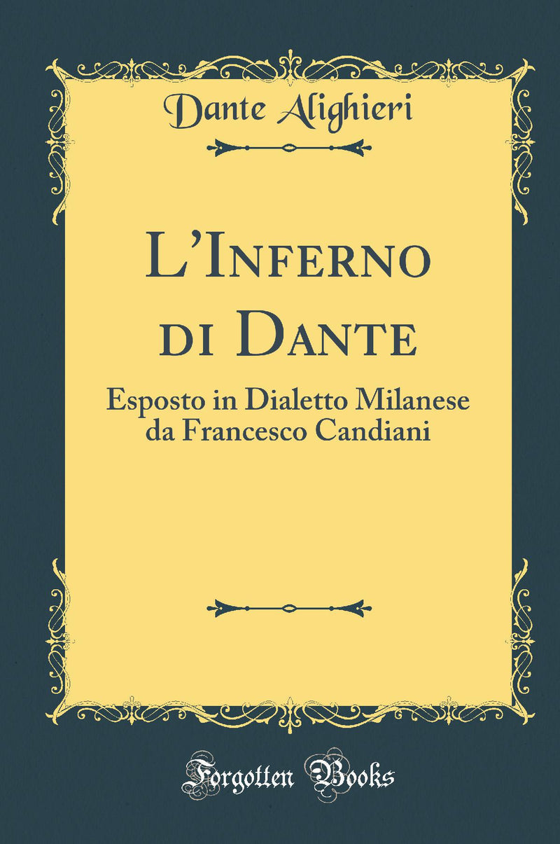 L''Inferno di Dante: Esposto in Dialetto Milanese da Francesco Candiani (Classic Reprint)